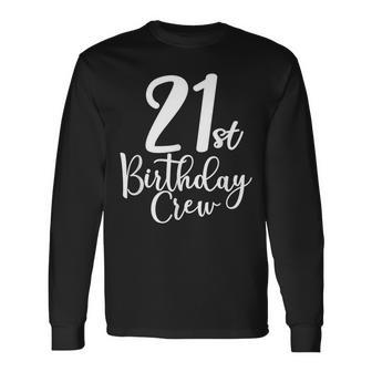 21St Birthday Crew 21 Years Old Matching Group Party Long Sleeve T-Shirt - Seseable