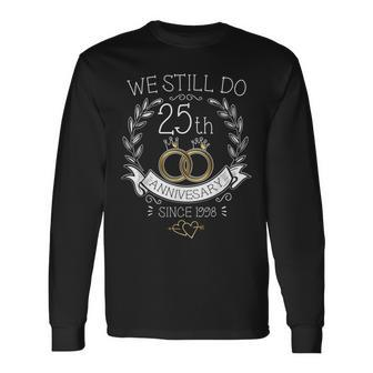 25Th Wedding Anniversary We Still Do 25 Years Since 1998 Long Sleeve - Monsterry
