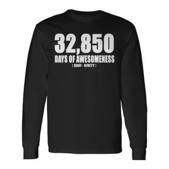 32850 Days Of Awesomeness Bday Ninety 90Th Birthday 90Th Birthday Long Sleeve T-Shirt T-Shirt | Mazezy