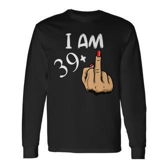 Im 39 Plus Middle Finger 40Th Birthday Long Sleeve T-Shirt - Seseable
