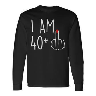 I Am 40 Plus 1 Middle Finger For A 41St Birthday Long Sleeve T-Shirt - Monsterry