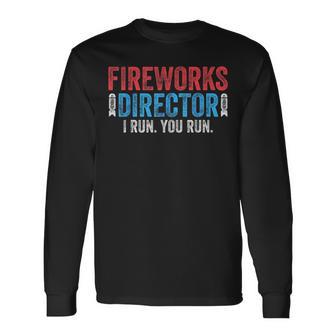 4Th Of July Fireworks Director I Run You Run Long Sleeve T-Shirt - Monsterry