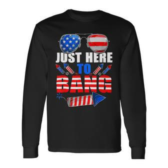 4Th Of July Im Just Here To Bang Fireworks Long Sleeve T-Shirt - Monsterry AU