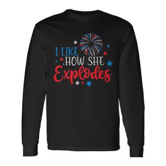 4Th Of July I Like How She Explodes Fireworks Couple Long Sleeve T-Shirt - Monsterry