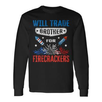 4Th Of July Will Trade Brother For Firecrackers For Brothers Long Sleeve T-Shirt T-Shirt | Mazezy