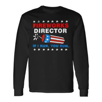 4Th Of July S Fireworks Director If I Run You Run Long Sleeve T-Shirt - Monsterry