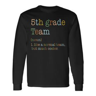 5Th Grade Team Like Normal But Cooler Back To School Long Sleeve T-Shirt - Monsterry UK