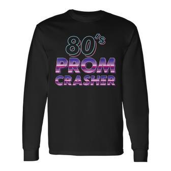 80S Prom Party Crasher Prom Theme Costume Halloween Long Sleeve T-Shirt T-Shirt | Mazezy