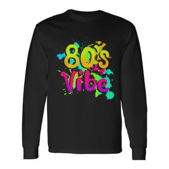 80S Vibe 1980S Fashion 80S Outfit Eighties 80S Costume Long Sleeve T-Shirt - Seseable