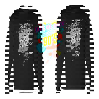 90S Theme Take Me Back To The 90S Long Sleeve T-Shirt | Mazezy