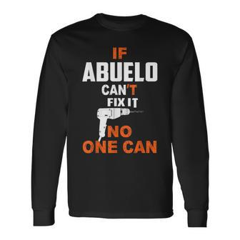 If Abuelo Cant Fix It No One Can Grandpa Fathers Day Long Sleeve T-Shirt T-Shirt | Mazezy