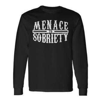 Menace To Sobriety Pun Alcohol Drinking Drinker Long Sleeve T-Shirt | Mazezy