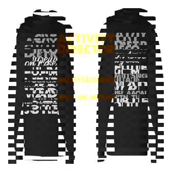 Activity Director Isnt An Actual Job Title Long Sleeve T-Shirt | Mazezy