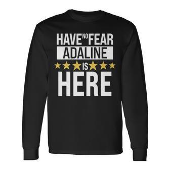 Adaline Name Have No Fear Adaline Is Here Long Sleeve T-Shirt - Seseable