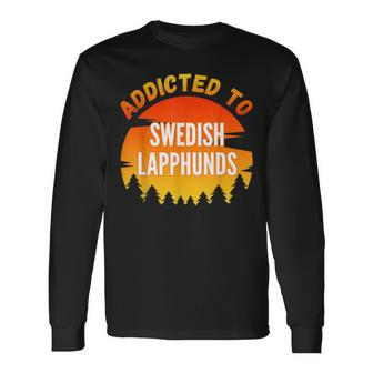 Addicted To Swedish Lapphund For Dog Lovers Long Sleeve T-Shirt | Mazezy
