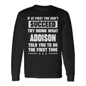 Addison Name What Addison Told You To Do Long Sleeve T-Shirt - Seseable