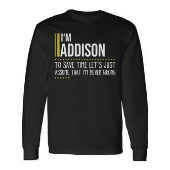 Addison Name Im Addison Im Never Wrong Long Sleeve T-Shirt - Seseable
