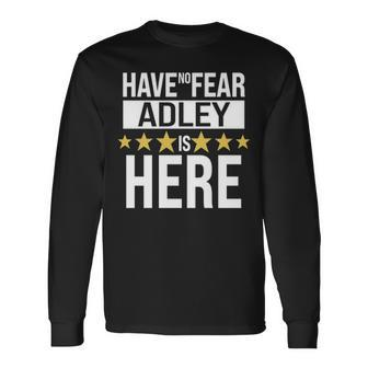 Adley Name Have No Fear Adley Is Here Long Sleeve T-Shirt - Seseable