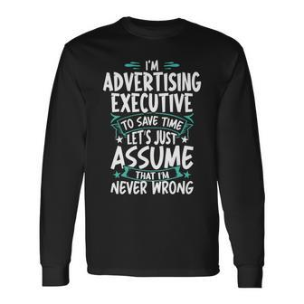 Advertising Executive Never Wrong Long Sleeve T-Shirt | Mazezy