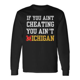 If You Aint Cheating You Ain't Michigan Long Sleeve T-Shirt - Thegiftio UK