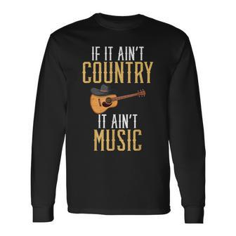 If It Aint Country It Aint Music Country Music Long Sleeve T-Shirt T-Shirt | Mazezy