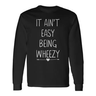 It Ain't Easy Being Wheezy Asthma Inhaler Joke Long Sleeve T-Shirt | Mazezy