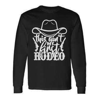 This Aint My First Rodeo Long Sleeve T-Shirt T-Shirt | Mazezy