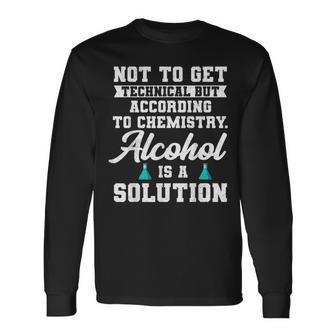 Alcohol Is A Solution For A Chemical Engineer Long Sleeve T-Shirt T-Shirt | Mazezy
