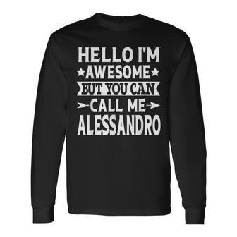 Alessandro Name Hello Im Awesome Call Me Alessandro Long Sleeve T-Shirt T-Shirt | Mazezy