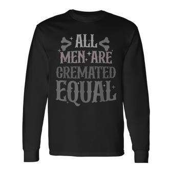 Alls Men Are Cremated Equal Apparel Long Sleeve T-Shirt - Seseable