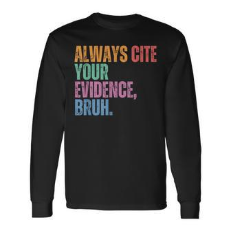 Always Cite Your Evidence Bruh Retro Vintage Long Sleeve - Seseable