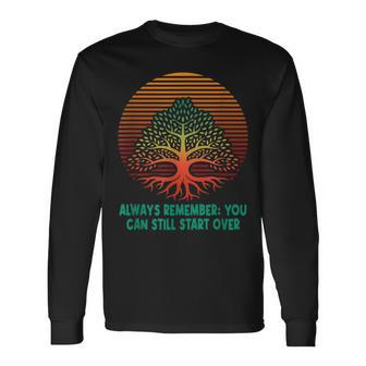 Always Remember You Can Still Start Over Long Sleeve T-Shirt | Mazezy