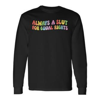 Always A Slut For Equal Rights Equality Matter Pride Ally Long Sleeve T-Shirt T-Shirt | Mazezy DE