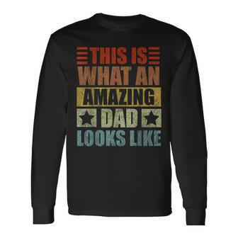 This Is What An Amazing Dad Looks Like Fathers Day Long Sleeve T-Shirt | Mazezy