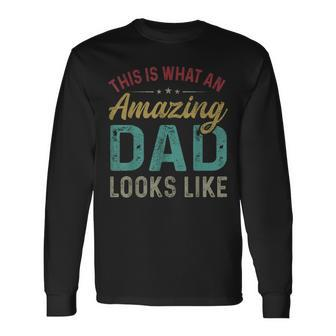 This Is What An Amazing Dad Looks Like Fathers Day Long Sleeve T-Shirt | Mazezy
