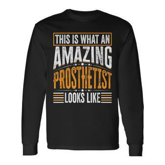 This Is What An Amazing Prosthetist Looks Like Long Sleeve T-Shirt | Mazezy