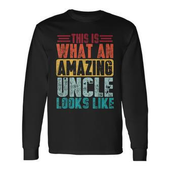 This Is What An Amazing Uncle Looks Like Fathers Day Long Sleeve T-Shirt T-Shirt | Mazezy