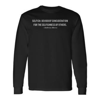 Ambrose Bierce Selfish Definition Long Sleeve T-Shirt | Mazezy