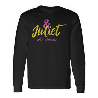 & Juliet The Musical And Juliet Musical Broadway Theatre Long Sleeve T-Shirt | Mazezy