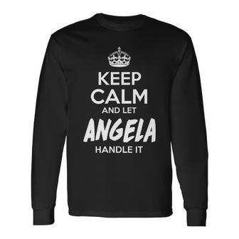 Angela Name Keep Calm And Let Angela Handle It Long Sleeve T-Shirt - Seseable