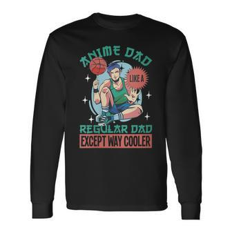Anime Dad Like A Regular Dad Except Way Cooler Long Sleeve T-Shirt T-Shirt | Mazezy