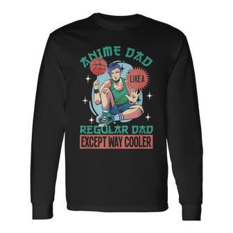 Anime Dad Like A Regular Dad Except Way Cooler Long Sleeve T-Shirt T-Shirt | Mazezy