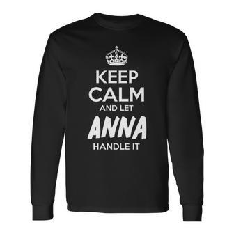 Anna Name Keep Calm And Let Anna Handle It Long Sleeve T-Shirt - Seseable