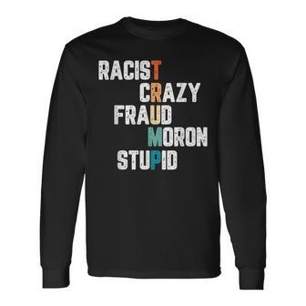 Anti Trump Racist Crazy Fraud Moron Stupid Democrat Long Sleeve T-Shirt T-Shirt | Mazezy
