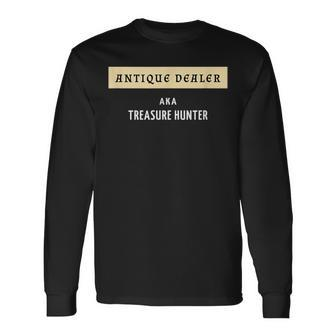 Antique Dealer Aka Treasure Hunter Antique Collector Long Sleeve T-Shirt | Mazezy AU