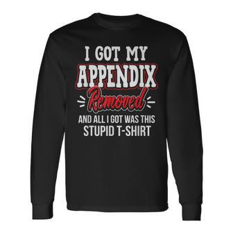 Got Appendix Removed All I Got Stupid Christmas Gag Long Sleeve T-Shirt - Monsterry CA