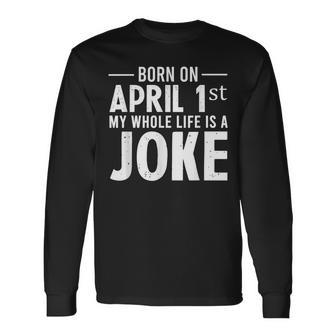April Fools Day Born On April 1St Joke Long Sleeve T-Shirt | Mazezy AU