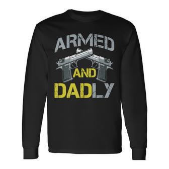 Armed And Dadly Armed Dad Pun Deadly Fathers Day Long Sleeve T-Shirt | Mazezy