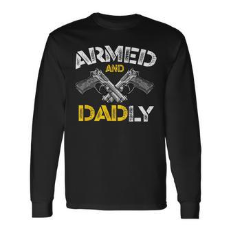 Armed And Dadly Armed And Deadly Dad Fathers Day Long Sleeve T-Shirt | Mazezy