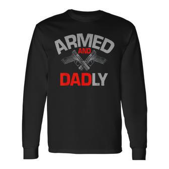 Armed And Dadly Deadly Father For Fathers D Long Sleeve T-Shirt | Mazezy
